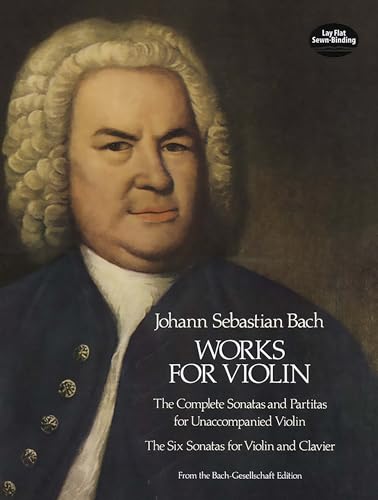 J.S. Bach Works For Violin: The Complete Sonatas and Partitas for Unaccompained Violin and the Six Sonates for Violin and Clavier (Dover Chamber Music Scores)